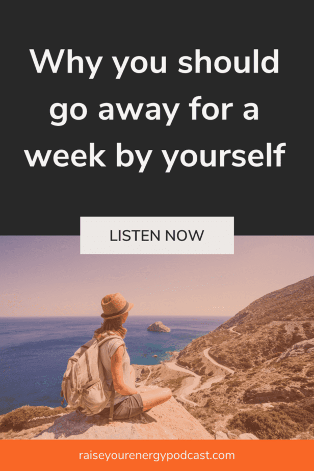 Why you should go away for a week by yourself