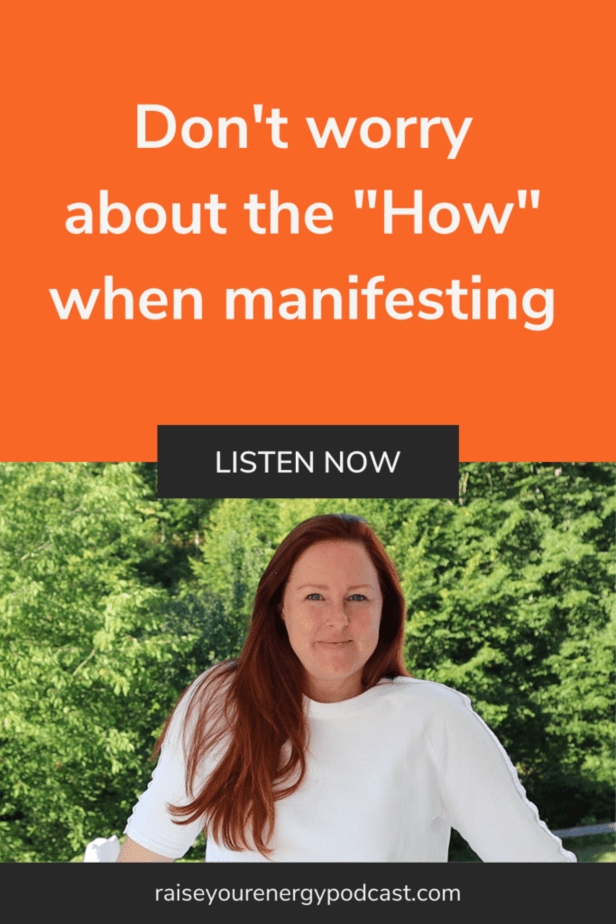 Don't worry about the "How" when manifesting